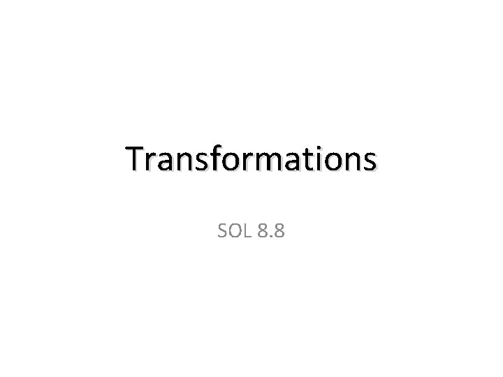 Transformations SOL 8. 8 