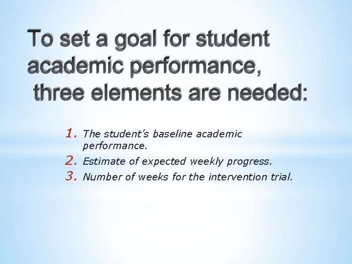To set a goal for student academic performance, three elements are needed: 1. The