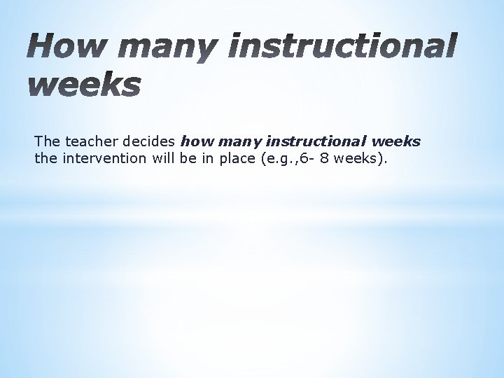 The teacher decides how many instructional weeks the intervention will be in place (e.