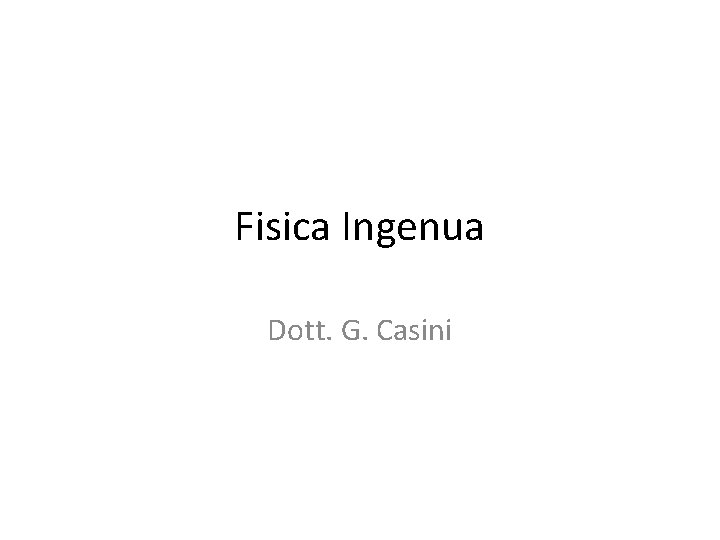 Fisica Ingenua Dott. G. Casini 