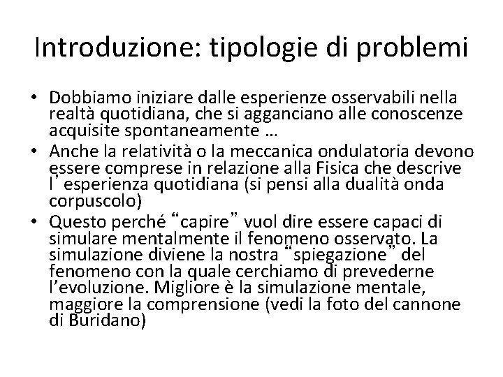 Introduzione: tipologie di problemi • Dobbiamo iniziare dalle esperienze osservabili nella realtà quotidiana, che