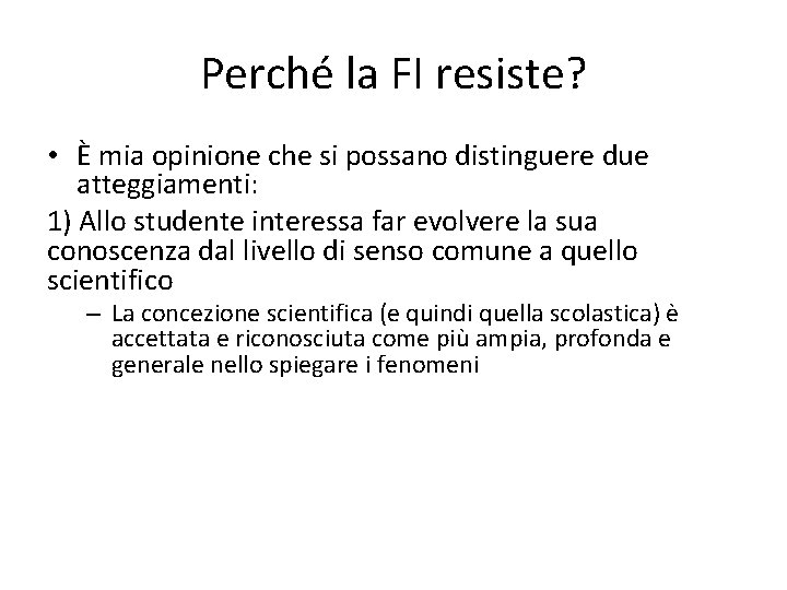 Perché la FI resiste? • È mia opinione che si possano distinguere due atteggiamenti: