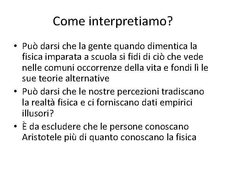 Come interpretiamo? • Può darsi che la gente quando dimentica la fisica imparata a