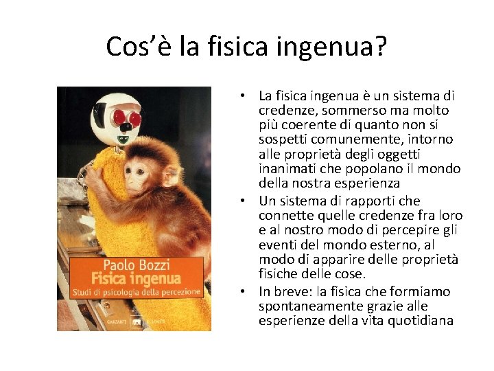 Cos’è la fisica ingenua? • La fisica ingenua è un sistema di credenze, sommerso