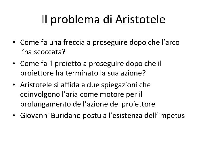 Il problema di Aristotele • Come fa una freccia a proseguire dopo che l’arco