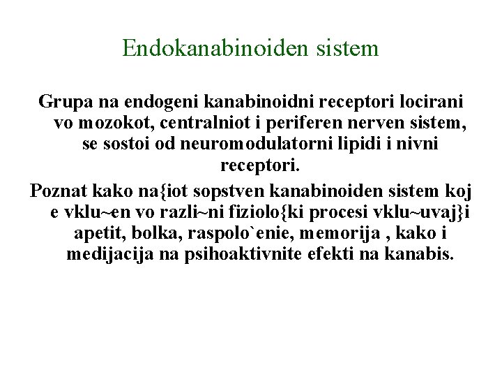Endokanabinoiden sistem Grupa na endogeni kanabinoidni receptori locirani vo mozokot, centralniot i periferen nerven Endokanabinoiden sistem Grupa na endogeni kanabinoidni receptori locirani vo mozokot, centralniot i periferen nerven