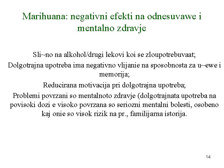 Marihuana: negativni efekti na odnesuvawe i mentalno zdravje Sli~no na alkohol/drugi lekovi koi se