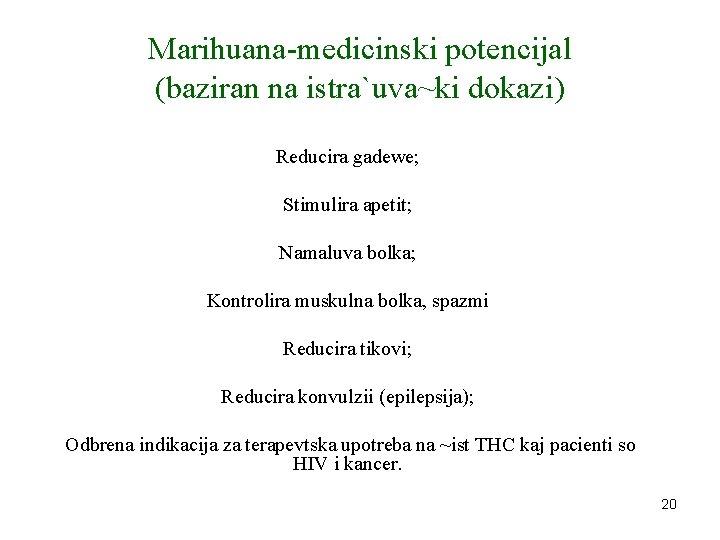 Marihuana-medicinski potencijal (baziran na istra`uva~ki dokazi) Reducira gadewe; Stimulira apetit; Namaluva bolka; Kontrolira muskulna