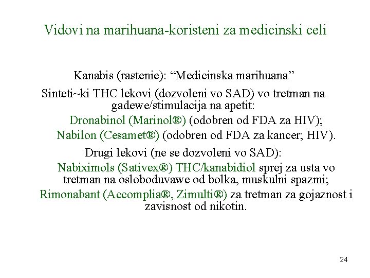 Vidovi na marihuana-koristeni za medicinski celi Kanabis (rastenie): “Medicinska marihuana” Sinteti~ki THC lekovi (dozvoleni