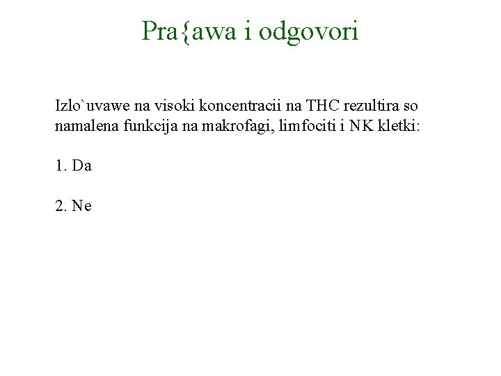 Pra{awa i odgovori Izlo`uvawe na visoki koncentracii na THC rezultira so namalena funkcija na