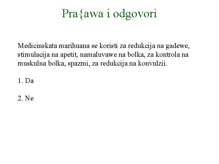 Pra{awa i odgovori Medicinskata marihuana se koristi za redukcija na gadewe, stimulacija na apetit,