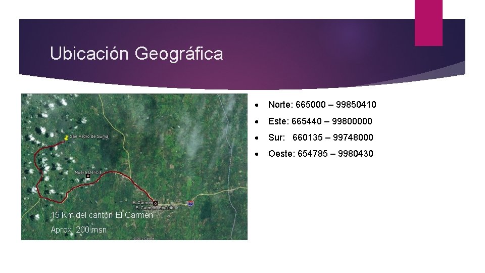 Ubicación Geográfica 15 Km del cantón El Carmen Aprox. 200 msn Norte: 665000 –