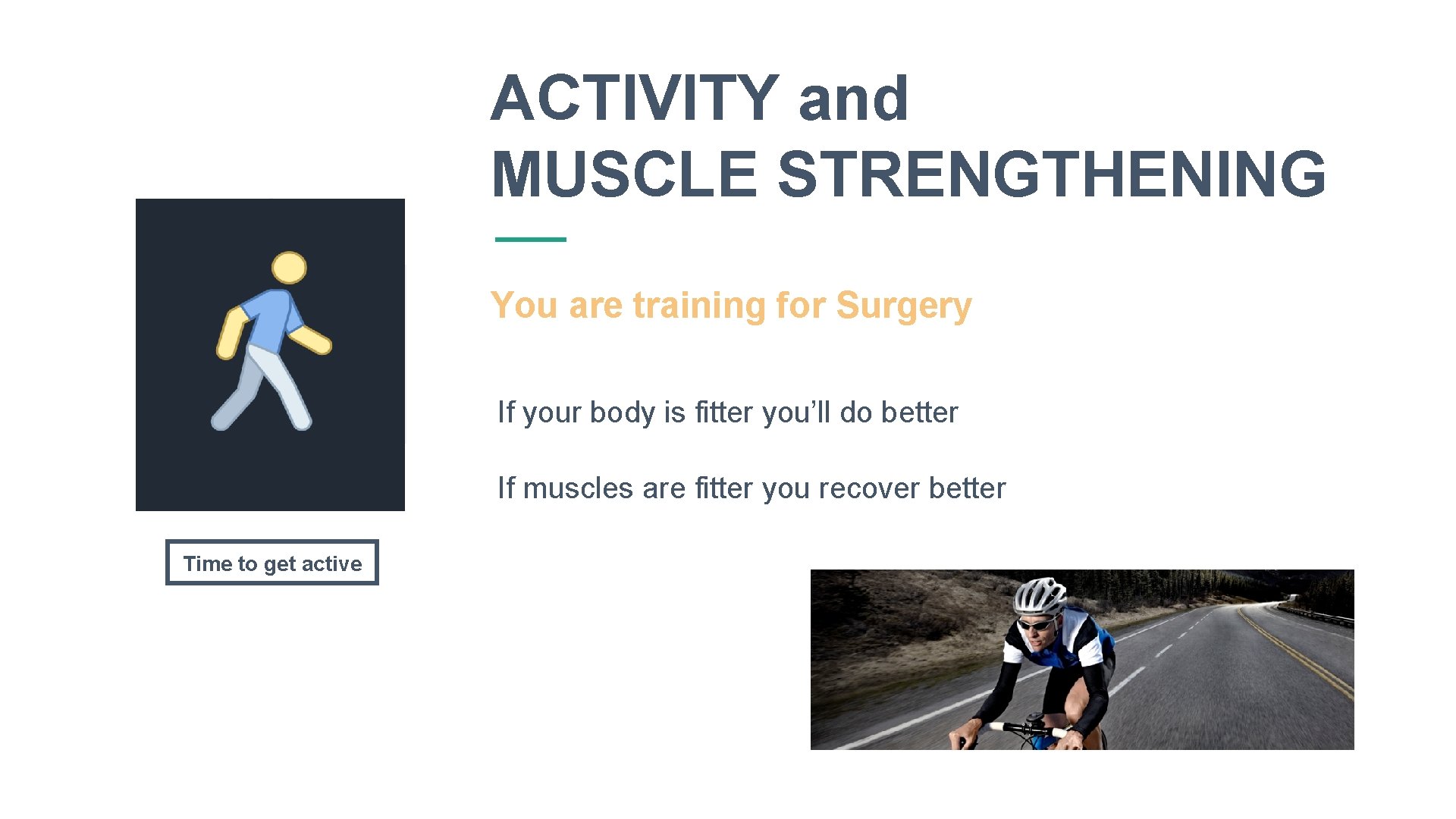 ACTIVITY and MUSCLE STRENGTHENING You are training for Surgery If your body is fitter