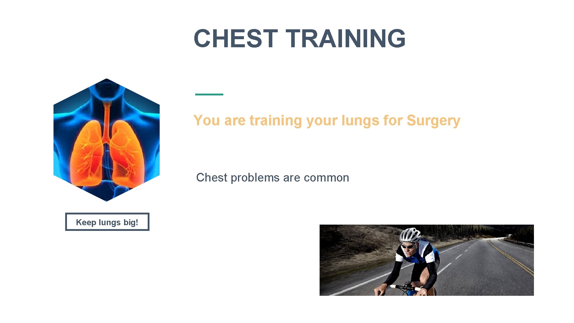 CHEST TRAINING You are training your lungs for Surgery Chest problems are common Keep