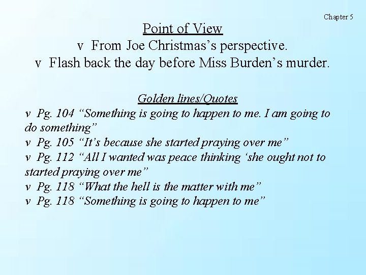 Chapter 5 Point of View v From Joe Christmas’s perspective. v Flash back the Chapter 5 Point of View v From Joe Christmas’s perspective. v Flash back the
