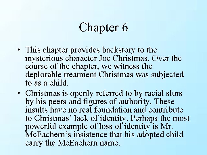 Chapter 6 • This chapter provides backstory to the mysterious character Joe Christmas. Over Chapter 6 • This chapter provides backstory to the mysterious character Joe Christmas. Over