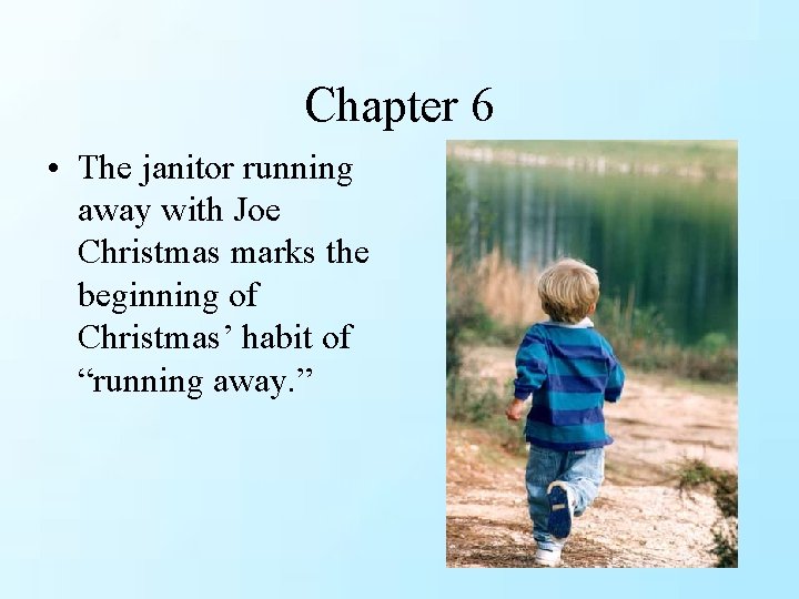 Chapter 6 • The janitor running away with Joe Christmas marks the beginning of Chapter 6 • The janitor running away with Joe Christmas marks the beginning of