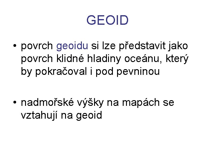 GEOID • povrch geoidu si lze představit jako povrch klidné hladiny oceánu, který by