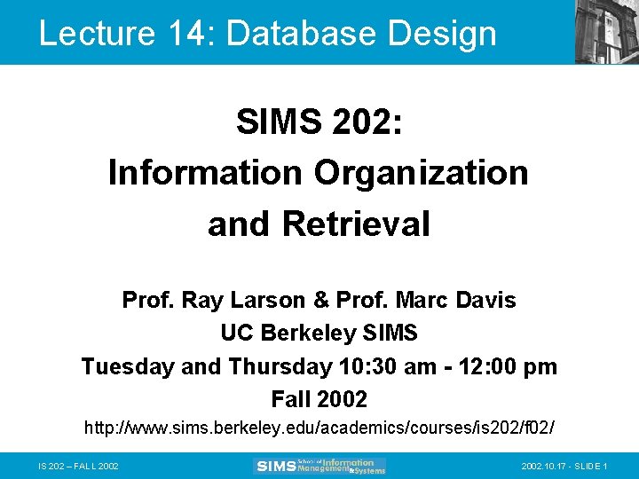 Lecture 14: Database Design SIMS 202: Information Organization and Retrieval Prof. Ray Larson &