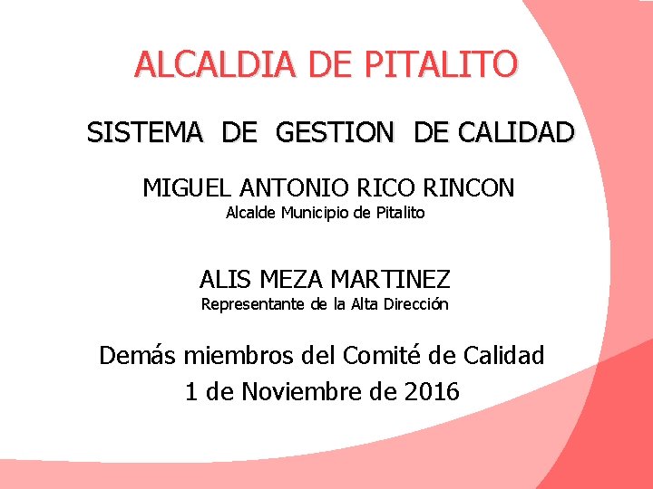 ALCALDIA DE PITALITO SISTEMA DE GESTION DE CALIDAD MIGUEL ANTONIO RICO RINCON Alcalde Municipio