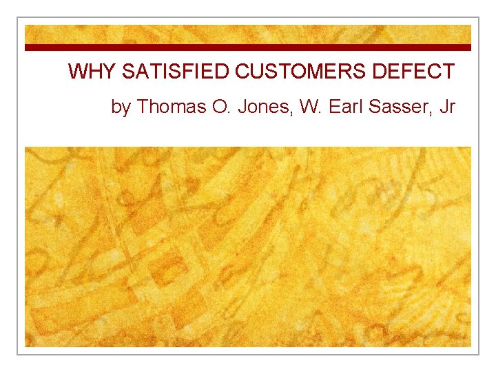 WHY SATISFIED CUSTOMERS DEFECT by Thomas O. Jones, W. Earl Sasser, Jr 