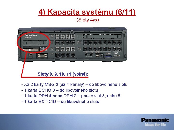 4) Kapacita systému (6/11) (Sloty 4/5) Sloty 8, 9, 10, 11 (volné): - Až