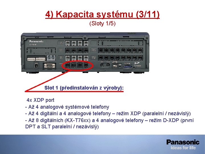 4) Kapacita systému (3/11) (Sloty 1/5) Slot 1 (předinstalován z výroby): 4 x XDP