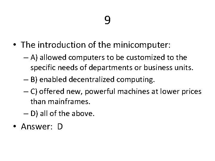 9 • The introduction of the minicomputer: – A) allowed computers to be customized