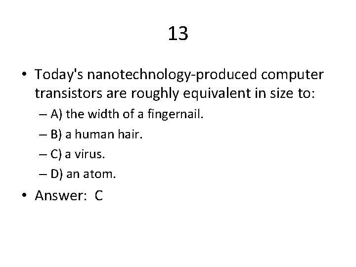13 • Today's nanotechnology-produced computer transistors are roughly equivalent in size to: – A)