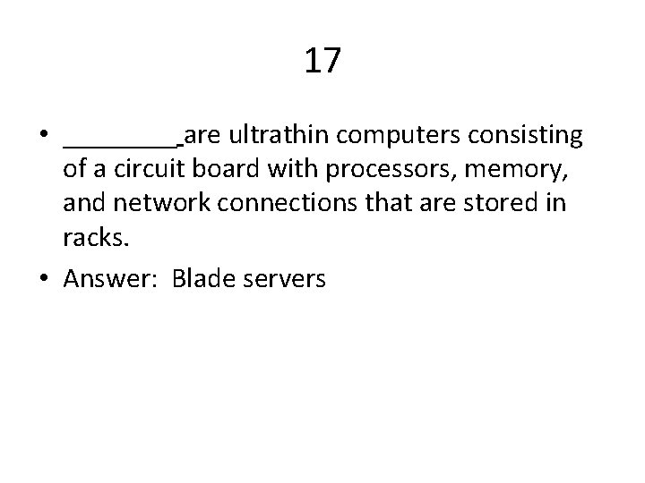 17 • ____ are ultrathin computers consisting of a circuit board with processors, memory,