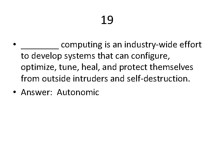 19 • ____ computing is an industry-wide effort to develop systems that can configure,