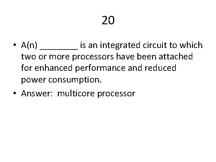 20 • A(n) ____ is an integrated circuit to which two or more processors