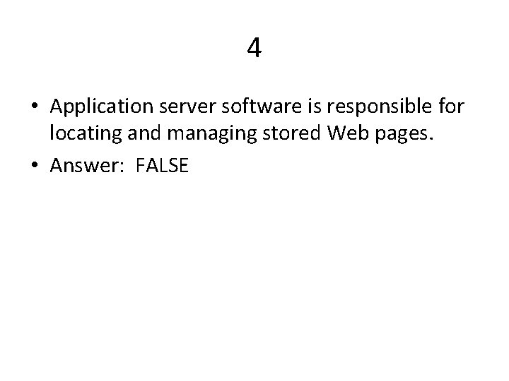 4 • Application server software is responsible for locating and managing stored Web pages.