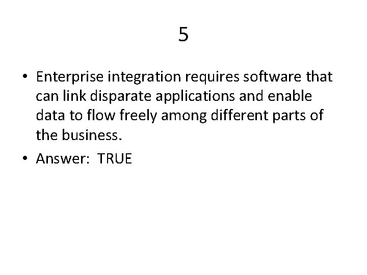5 • Enterprise integration requires software that can link disparate applications and enable data