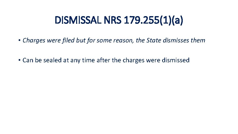 DISMISSAL NRS 179. 255(1)(a) • Charges were filed but for some reason, the State