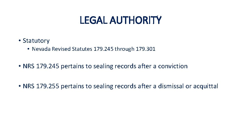 LEGAL AUTHORITY • Statutory • Nevada Revised Statutes 179. 245 through 179. 301 •