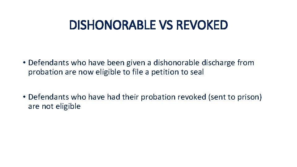 DISHONORABLE VS REVOKED • Defendants who have been given a dishonorable discharge from probation