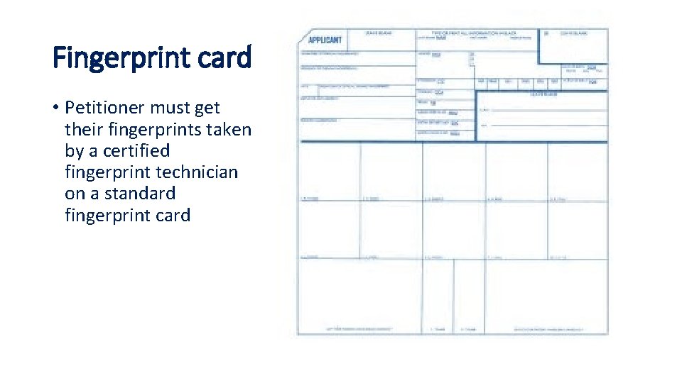 Fingerprint card • Petitioner must get their fingerprints taken by a certified fingerprint technician