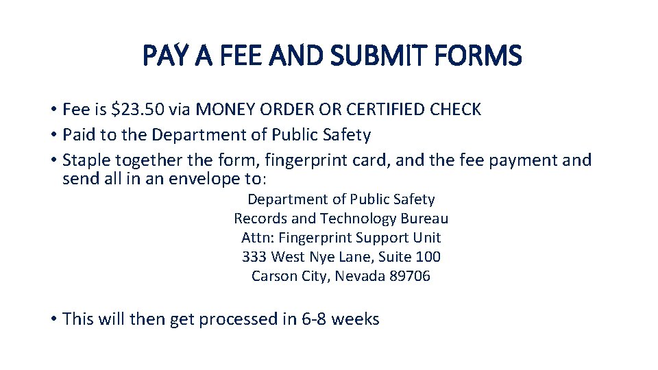 PAY A FEE AND SUBMIT FORMS • Fee is $23. 50 via MONEY ORDER