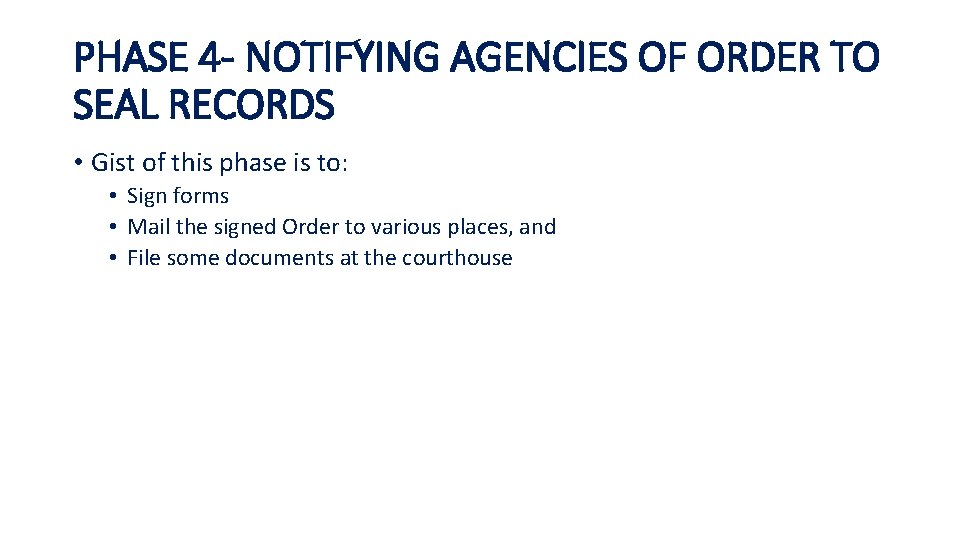 PHASE 4 - NOTIFYING AGENCIES OF ORDER TO SEAL RECORDS • Gist of this