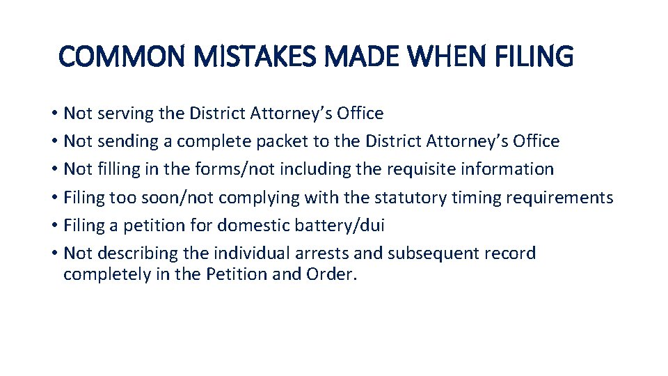 COMMON MISTAKES MADE WHEN FILING • Not serving the District Attorney’s Office • Not