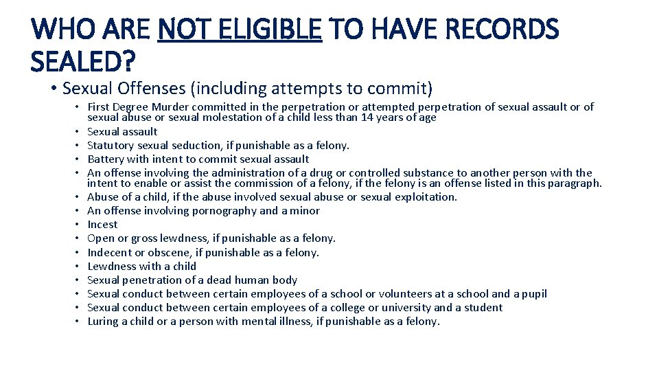 WHO ARE NOT ELIGIBLE TO HAVE RECORDS SEALED? • Sexual Offenses (including attempts to