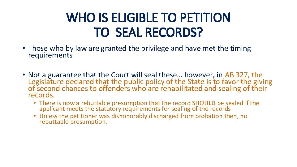 WHO IS ELIGIBLE TO PETITION TO SEAL RECORDS? • Those who by law are