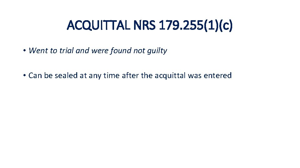 ACQUITTAL NRS 179. 255(1)(c) • Went to trial and were found not guilty •