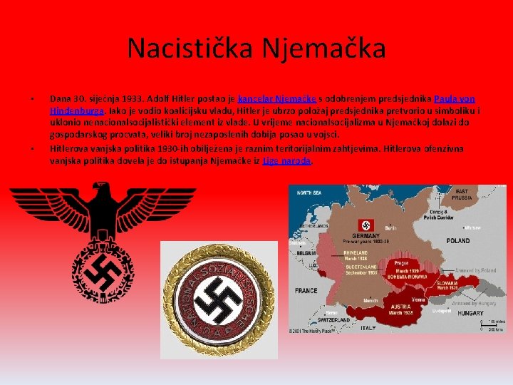 Nacistička Njemačka • • Dana 30. siječnja 1933. Adolf Hitler postao je kancelar Njemačke