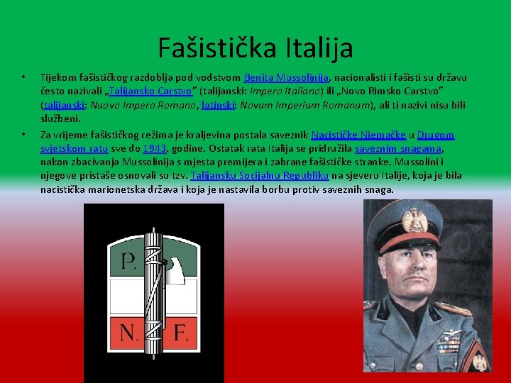 Fašistička Italija • • Tijekom fašističkog razdoblja pod vodstvom Benita Mussolinija, nacionalisti i fašisti