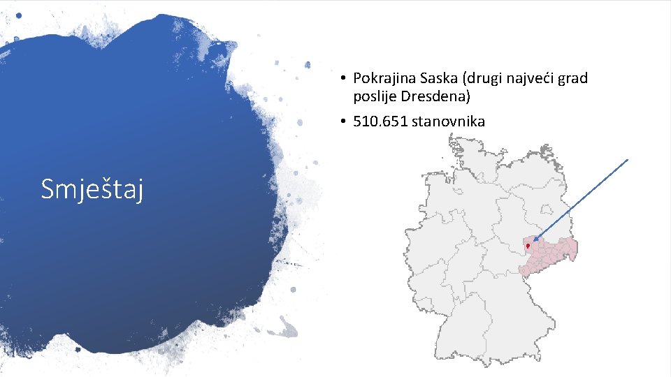  • Pokrajina Saska (drugi najveći grad poslije Dresdena) • 510. 651 stanovnika Smještaj