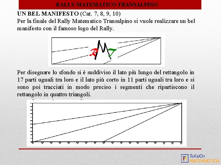 RALLY MATEMATICO TRANSALPINO UN BEL MANIFESTO (Cat. 7, 8, 9, 10) Per la finale RALLY MATEMATICO TRANSALPINO UN BEL MANIFESTO (Cat. 7, 8, 9, 10) Per la finale