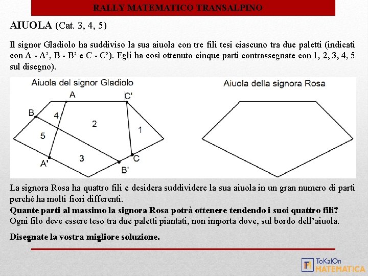 RALLY MATEMATICO TRANSALPINO AIUOLA (Cat. 3, 4, 5) Il signor Gladiolo ha suddiviso la RALLY MATEMATICO TRANSALPINO AIUOLA (Cat. 3, 4, 5) Il signor Gladiolo ha suddiviso la