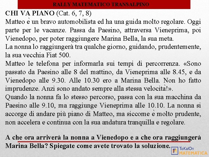 RALLY MATEMATICO TRANSALPINO CHI VA PIANO (Cat. 6, 7, 8) Matteo e un bravo RALLY MATEMATICO TRANSALPINO CHI VA PIANO (Cat. 6, 7, 8) Matteo e un bravo